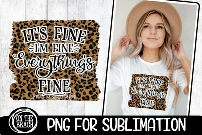 I'm Fine It's Fine Everything's Fine - Leopard -Sublimation Sublimation On the Beach Boutique 