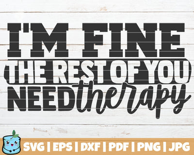 I'm Fine The Rest Of You Need Therapy SVG MintyMarshmallows 