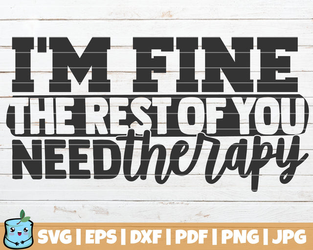 I'm Fine The Rest Of You Need Therapy SVG MintyMarshmallows 