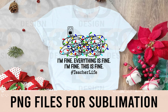 I'm Fine. This is Fine. Everything's Fine. Christmas Lights, Teacher life PNG SVG BOO-design 