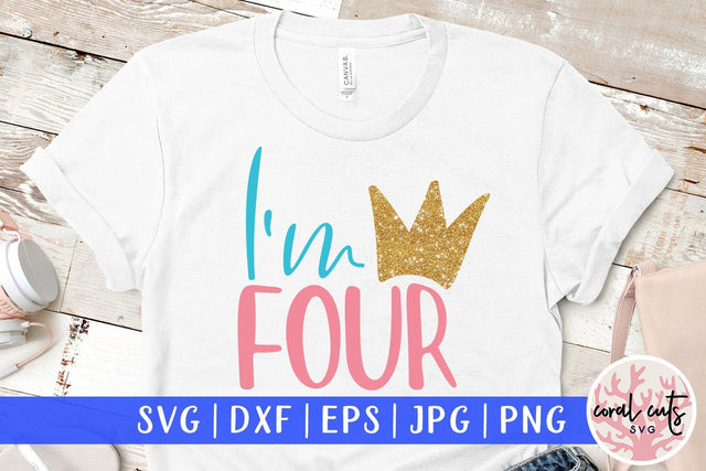 I'm Four – Birthday SVG EPS DXF PNG SVG CoralCutsSVG 