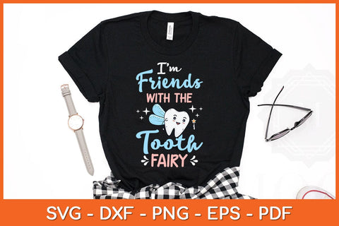 I'm Friends With The Tooth Fairy Dentist Svg Design SVG artprintfile 
