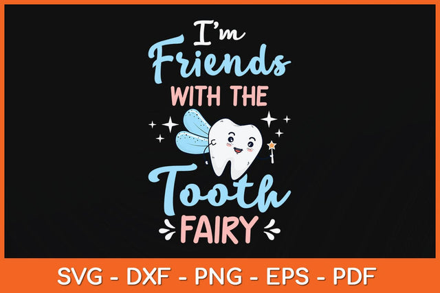 I'm Friends With The Tooth Fairy Dentist Svg Design SVG artprintfile 