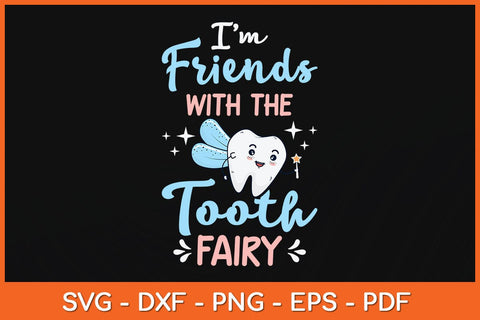 I'm Friends With The Tooth Fairy Dentist Svg Design SVG artprintfile 