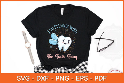 I'm Friends with the Tooth Fairy Funny Dentist Svg Design SVG artprintfile 