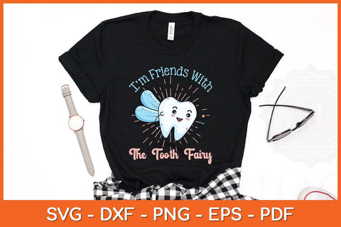 I'm Friends with the Tooth Fairy Funny Svg Design SVG artprintfile 