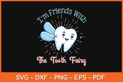 I'm Friends with the Tooth Fairy Funny Svg Design SVG artprintfile 