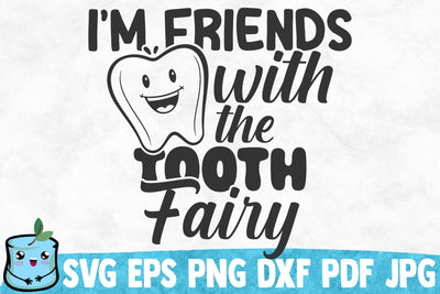 I'm Friends With The Tooth Fairy SVG MintyMarshmallows 