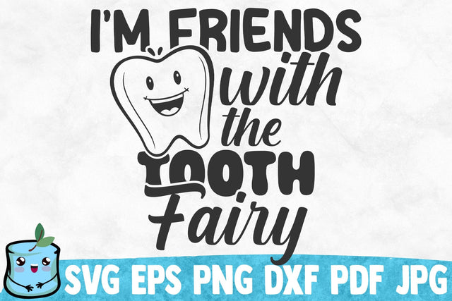 I'm Friends With The Tooth Fairy SVG MintyMarshmallows 