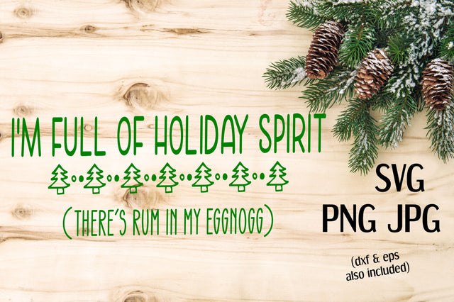 I'm Full Of Christmas Spirit | Digital Cut File SVG August Sun Fire 