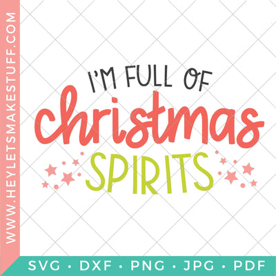 I'm Full of Christmas Spirits SVG Hey Let's Make Stuff 