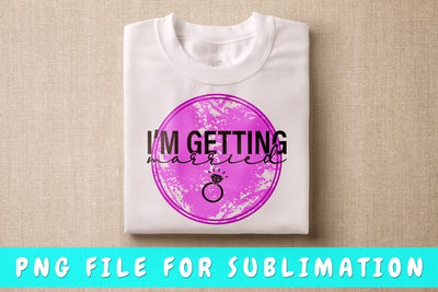 I'm Getting Married PNG, Bachelorette Party Design For Sublimation Sublimation HappyDesignStudio 