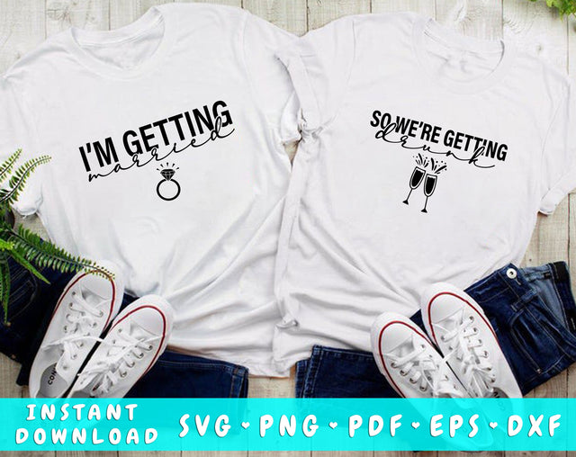 I'm Getting Married SVG, So We're Getting Drunk SVG, Bridal Party Matching SVG, Bachelorette Party SVG, Bridal Shower SVG SVG HappyDesignStudio 