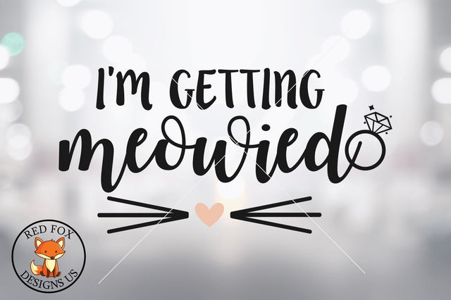 I'm Getting Meowied Svg, Png, Dxf, Wedding Svg file SVG RedFoxDesignsUS 