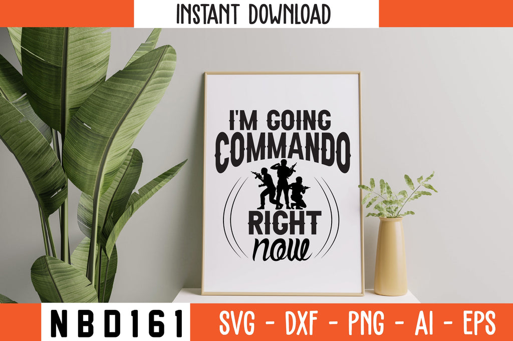 I'M GOING COMMANDO RIGHT NOW T-Shirt Design - So Fontsy