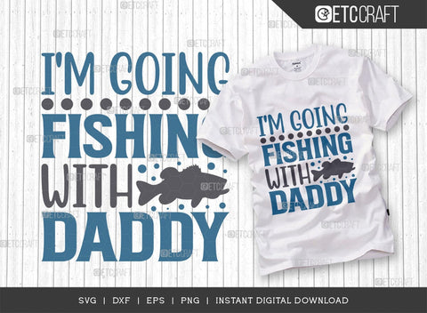 Im Going Fishing With Daddy SVG Cut File, Happy Fishing Svg, Fishing Quotes, Fishing Cutting File, TG 01805 SVG ETC Craft 