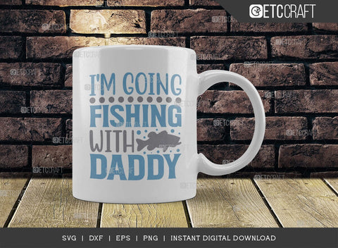 Im Going Fishing With Daddy SVG Cut File, Happy Fishing Svg, Fishing Quotes, Fishing Cutting File, TG 01805 SVG ETC Craft 
