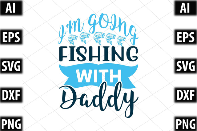 I’m Going Fishing With Daddy SVG SVGista 