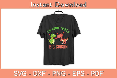 I'm Going To Be A Big Cousin Dinosaur Lovers Svg Cutting File SVG Helal 