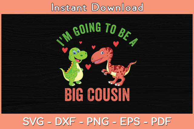 I'm Going To Be A Big Cousin Dinosaur Lovers Svg Cutting File SVG Helal 