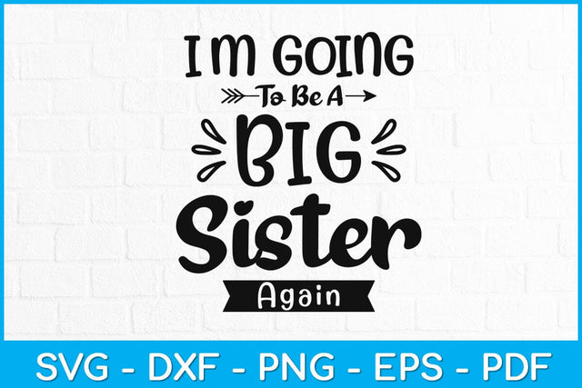 I'm Going To Be A Big Sister Again Svg Design SVG artprintfile 