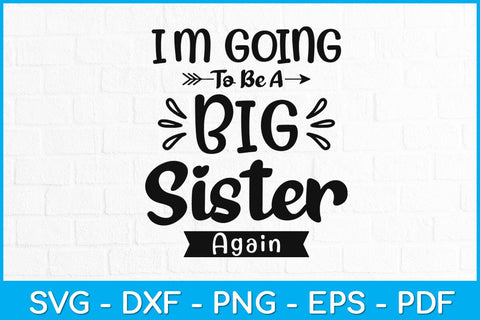 I'm Going To Be A Big Sister Again Svg Design SVG artprintfile 