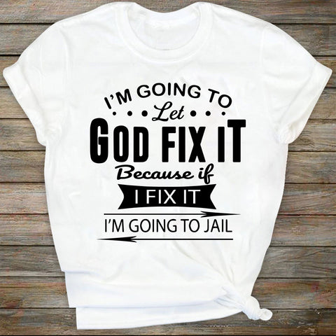 I'm Going To Let God Fix It, Because If I Fix It I'm Going To Jail, Christian, quote SVG, Christian quote SVG, SVG DiamondDesign 