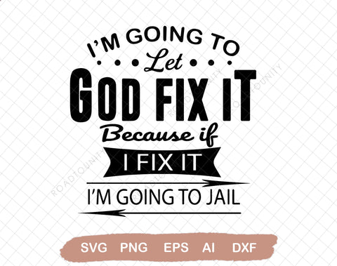 I'm Going To Let God Fix It, Because If I Fix It I'm Going To Jail, Christian, quote SVG, Christian quote SVG, SVG DiamondDesign 
