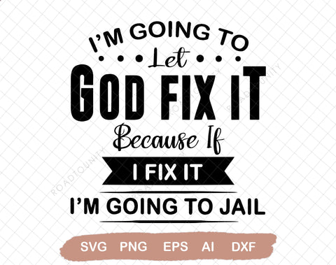 I'm Going To Let God Fix It, Because If I Fix It I'm Going To Jail SVG DiamondDesign 