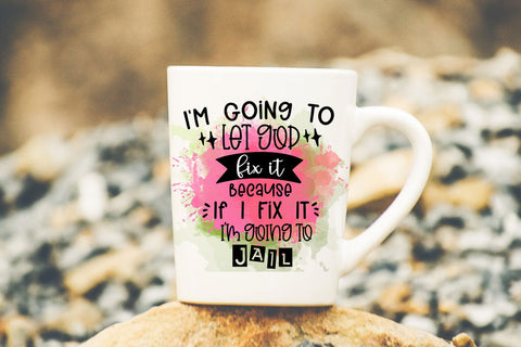 I'm Going to Let God Fix It I Funny Sarcastic Sublimation PNG Sublimation Happy Printables Club 