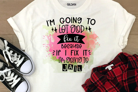 I'm Going to Let God Fix It I Funny Sarcastic Sublimation PNG Sublimation Happy Printables Club 