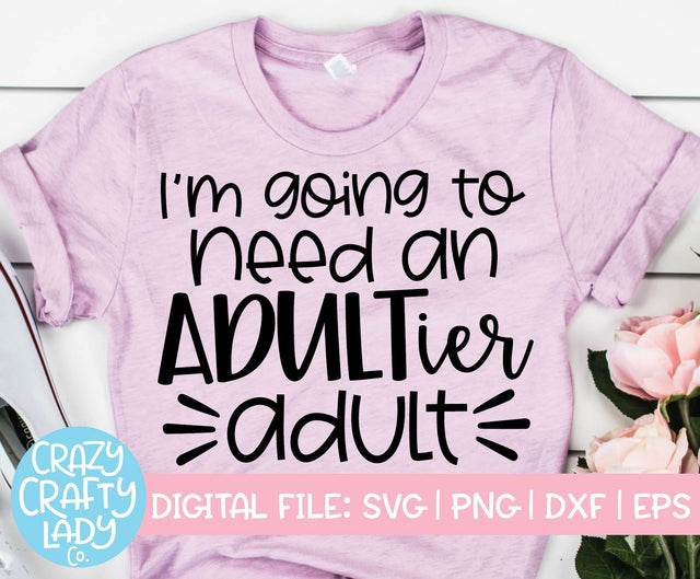 I'm Going to Need an Adultier Adult | Funny SVG Cut File SVG Crazy Crafty Lady Co. 