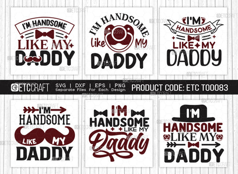 Im Handsome Like My Daddy SVG Bundle | Newborn Svg | Child Svg | Cute Baby Svg | Baby Quotes | ETC T00083 SVG ETC Craft 