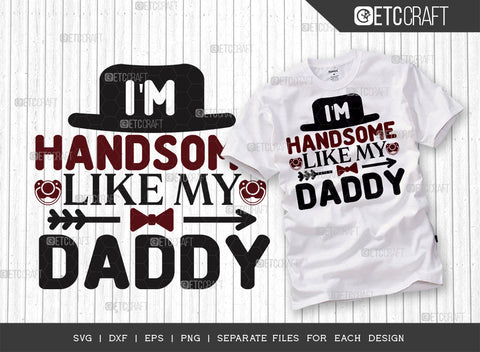 Im Handsome Like My Daddy SVG Bundle | Newborn Svg | Child Svg | Cute Baby Svg | Baby Quotes | ETC T00083 SVG ETC Craft 