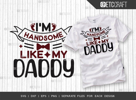 Im Handsome Like My Daddy SVG Bundle | Newborn Svg | Child Svg | Cute Baby Svg | Baby Quotes | ETC T00083 SVG ETC Craft 
