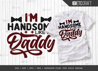 Im Handsome Like My Daddy SVG Cut File | Newborn Svg | Child Svg | Cute Baby Svg | Baby Quotes | ETC T00083 SVG ETC Craft 