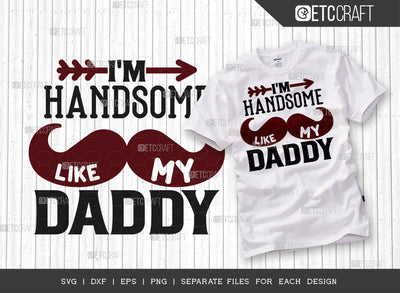 Im Handsome Like My Daddy SVG Cut File | Newborn Svg | Child Svg | Cute Baby Svg | Baby Quotes | ETC T00083 SVG ETC Craft 