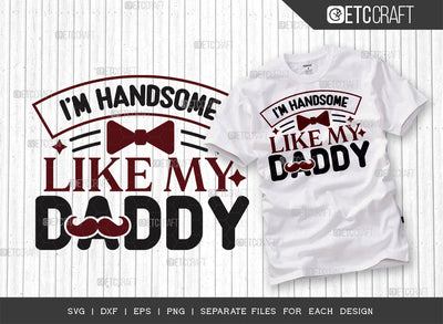 Im Handsome Like My Daddy SVG Cut File | Newborn Svg | Child Svg | Cute Baby Svg | Baby Quotes | ETC T00083 SVG ETC Craft 