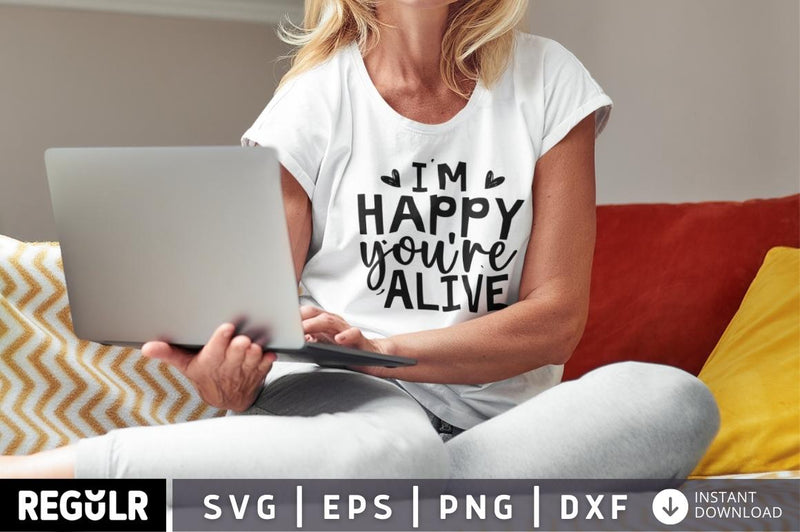 I'm happy you're alive SVG SVG Regulrcrative 