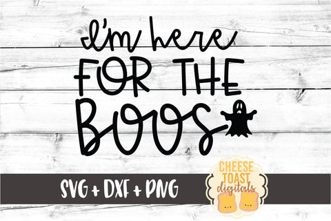 I'm Here For the Boos - Halloween SVG PNG DXF Cut Files SVG Cheese Toast Digitals 
