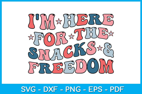 I'm Here For The Snacks And Freedom 4th Of July SVG PNG PDF Cut File SVG Creativedesigntee 