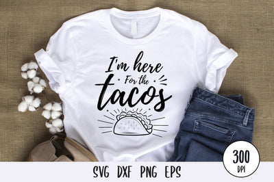 I'm Here For The Tacos SVG Design SVG futivesvg 