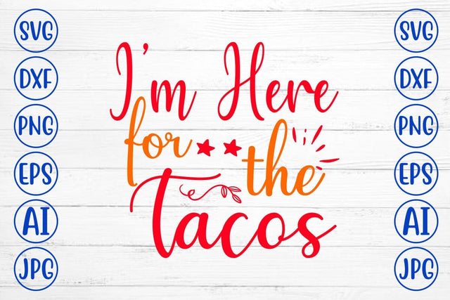 I’m Here For The Tacos SVG Design SVG Syaman 