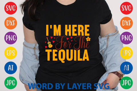 I'm Here For The Tequila, Cinco De Mayo SVG SVG Rafiqul20606 