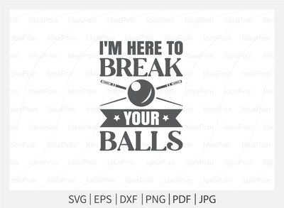 I'm here to break your balls Svg, Billiards Pool SVG File, Billiards Pool Designs, Billiards Cut files, Billiards Pool Bundle, Billiards Cricut, Billiards Clipart SVG Dinvect 