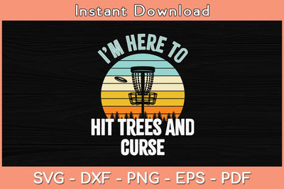 I’m Here To Hit Trees And Curse Disc Golf Funny Svg Cutting File SVG Helal 