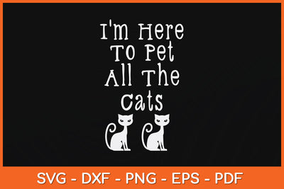 I'm Here To Pet All The Cats Svg Png Dxf Digital Cutting File SVG Helal 