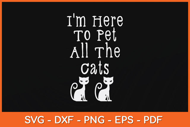 I'm Here To Pet All The Cats Svg Png Dxf Digital Cutting File SVG Helal 