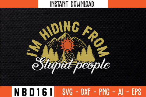 I'M HIDING FROM STUPID PEOPLE T-Shirt Design SVG Nbd161 