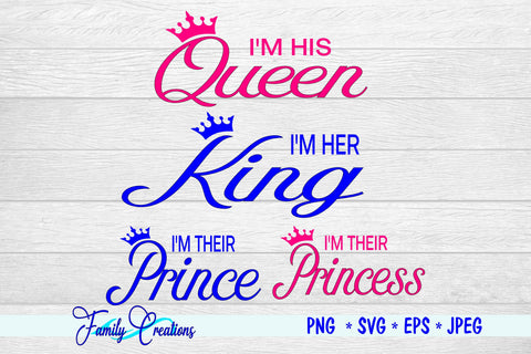 I'M His Queen, I'M Her King, I'M Their Prince and Princess SVG Family Creations 